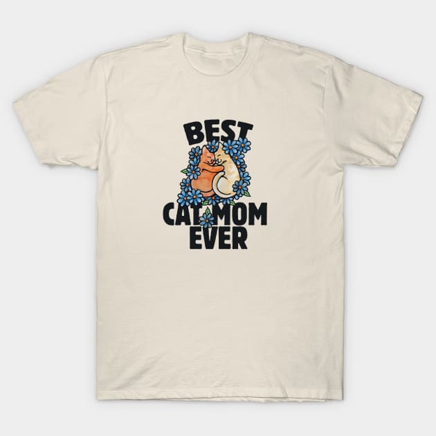 Best Cat Mom Ever T-Shirt by bubbsnugg